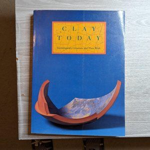 Clay Today Contemporary Ceramists and Their Work Paperback Oversized Book